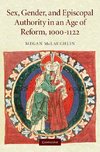 Sex, Gender, and Episcopal Authority in an Age of Reform, 1000-1122