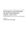 Historical Dictionary of Revolutionary China, 1839-1976
