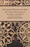 The Imperial Macrame Lace Book - With Numerous Illustrations and Instructions - Flax Threads