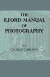 The Ilford Manual Of Photography