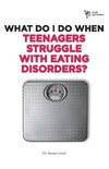 What Do I Do When Teenagers Struggle with Eating Disorders?