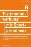 Testimonialwerbung mit Sportprominenz. Eine institutionenökonomische und kommunikationsempirische Analyse