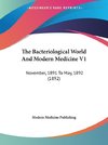 The Bacteriological World And Modern Medicine V1