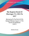 The Register Book Of Marriages V4, 1824 To 1837
