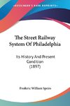 The Street Railway System Of Philadelphia