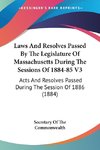 Laws And Resolves Passed By The Legislature Of Massachusetts During The Sessions Of 1884-85 V3