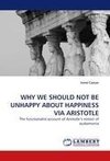 WHY WE SHOULD NOT BE UNHAPPY ABOUT HAPPINESS VIA ARISTOTLE
