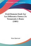Droit Romain Etude Sur Les Differentes Formes De Testaments A Rome (1881)