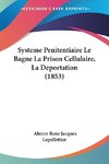 Systeme Penitentiaire Le Bagne La Prison Cellulaire, La Deportation (1853)