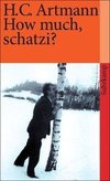 Artmann, H: How much schatzi