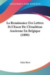 La Renaissance Des Lettres Et L'Essor De L'Erudition Ancienne En Belgique (1890)