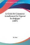 Le Code De Commerce Actuellement En Vigueur En Belgique (1897)