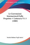 Le Convenzioni Internazionali Sulla Proprieta Letteraria V1-3 (1888)