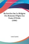 Recherches Sur La Religion Des Romains D'Apres Les Fastes D'Ovide (1846)