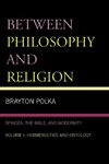 Between Philosophy and Religion, Vol. I