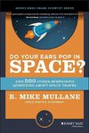 Mullane, R: Do Your Ears Pop in Space? and 500 Other Surpris