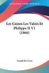 Les Guises Les Valois Et Philippe II V1 (1866)
