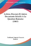 Lettres, Discours Et Autres Documents Relatifs A La Question Romaine (1865)