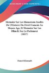 Memoire Sur Les Monumens Inedits De L'Histoire Du Droit Francais Au Moyen Age, Et Memoire Sur Les Olim Et Sur Le Parlement (1837)