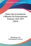 Notice Sur La Societe De L'Histoire Du Protestantisme Francais, 1852-1872 (1874)