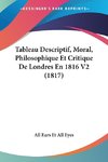 Tableau Descriptif, Moral, Philosophique Et Critique De Londres En 1816 V2 (1817)