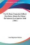 Vie De Rose-Francoise Gilbert Des Heris, Morte En Odeur De Saintete Le 6 Janvier 1840 (1841)