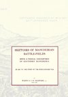 SKETCHES OF MANCHURIAN BATTLE-FIELDSWith a verbal description of Southern Manchuria - An Aid to the Study of the Russo-Japanese war