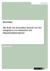 Die Rolle der deutschen Sprache bei der Integration von Menschen mit Migrationshintergrund