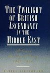 The Twilight of British Ascendancy in the Middle East