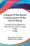 A Report Of The Record Commissioners Of The City Of Boston
