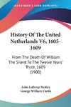 History Of The United Netherlands V6, 1605-1609