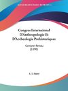 Congres Internaional D'Anthropologie Et D'Archeologie Prehistoriques