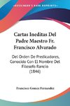 Cartas Ineditas Del Padre Maestro Fr. Francisco Alvarado