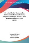 De La Juridiction Gracieuse Des Tribunaux De Premiere Instance; Regime Economique Du Vin; De La Repression Des Infractions (1898)