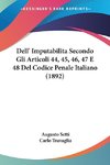 Dell' ImputabilitaSecondo Gli Articoli 44, 45, 46, 47 E 48 Del Codice Penale Italiano (1892)