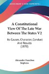 A Constitutional View Of The Late War Between The States V2