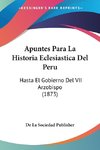 Apuntes Para La Historia Eclesiastica Del Peru