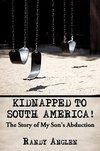 Kidnapped to South America!