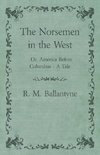 The Norsemen in the West; Or, America Before Columbus - A Tale