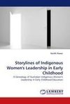 Storylines of Indigenous Women''s Leadership in Early Childhood