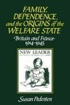 Family, Dependence, and the Origins of the Welfare State