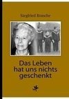 Das Leben hat uns nichts geschenkt