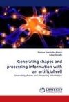 Generating shapes and processing information with an artificial cell
