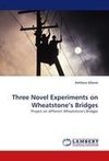 Three Novel Experiments on Wheatstone's Bridges