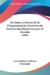 Du Droit A L'Oisivete Et De L'Organisation Du Travail Servile Dans Les Republiques Grecques Et Romaine (1849)
