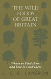 The Wild Foods of Great Britain Where to Find them and how to Cook them