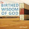 The Birthed Wisdom of God