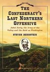 Bernstein, S:  The  Confederacy's Last Northern Offensive