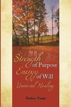 Strength of Purpose Energy of Will Universal Healing