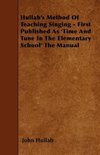 Hullah's Method Of Teaching Singing - First Published As 'Time And Tune In The Elementary School' The Manual